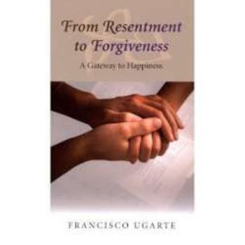 Paperback From Resentment to Forgiveness: A Gateway to Happiness Book