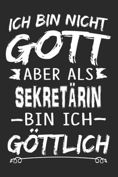 Ich bin nicht Gott aber als Sekretärin bin ich göttlich: Notizbuch mit 110 linierten Seiten, Nutzung auch als Dekoration in Form eines Schild bzw. Poster möglich (German Edition)