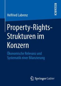 Paperback Property-Rights-Strukturen Im Konzern: Ökonomische Relevanz Und Systematik Einer Bilanzierung [German] Book