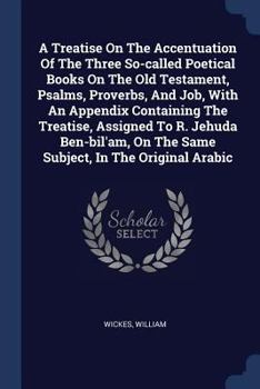 Paperback A Treatise On The Accentuation Of The Three So-called Poetical Books On The Old Testament, Psalms, Proverbs, And Job, With An Appendix Containing The Book