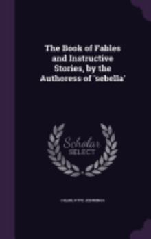 Hardcover The Book of Fables and Instructive Stories, by the Authoress of 'sebella' Book