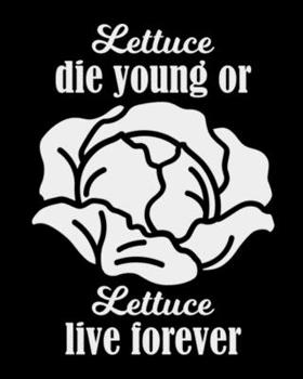 Lettuce Die Young Or Lettuce Live Forever: The large (8x10) do-it-yourself blank recipe notebook to write down your 120 favorite recipes with Index