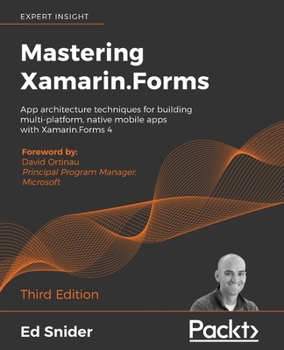 Paperback Mastering Xamarin.Forms - Third Edition: App architecture techniques for building multi-platform, native mobile apps with Xamarin.Forms 4 Book