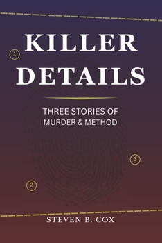 Killer Details: Three Stories of Murder & Method