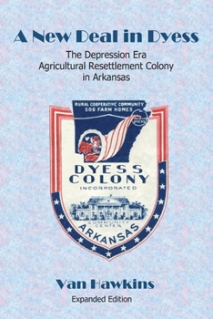 Paperback A New Deal in Dyess: The Depression Era Agricultural Resettlement Colony in Arkansas Book