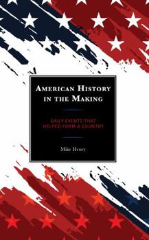 Hardcover American History in the Making: Daily Events That Helped Form a Country Book