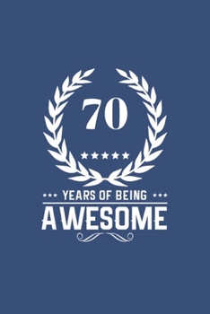 Paperback 70 Years Of Being Awesome: Great Birthday Gift Idea/70th Birthday Gift Idea/70 Years Old: A 6 x 9 Blank Lined Notebook. Unique Birthday Gift Alte Book