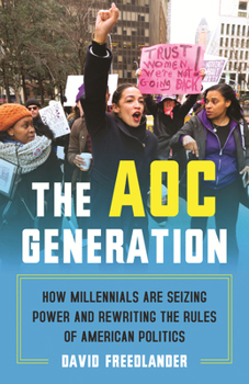 Paperback The Aoc Generation: How Millennials Are Seizing Power and Rewriting the Rules of American Politics Book