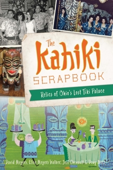 Paperback The Kahiki Scrapbook: Relics of Ohio's Lost Tiki Palace Book