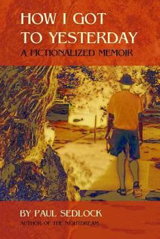 Paperback How I Got to Yesterday: A fictionalized memoir Book