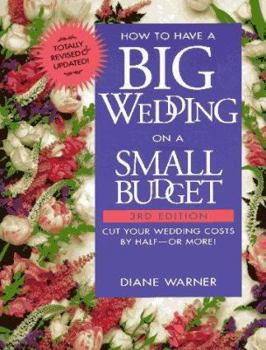 Paperback How to Have a Big Wedding on a Small Budget: Cut Your Wedding Costs by Half--Or More! Book