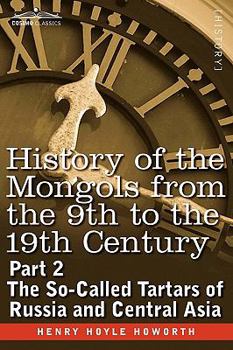 Paperback History of the Mongols from the 9th to the 19th Century: Part 2 the So-Called Tartars of Russia and Central Asia Book