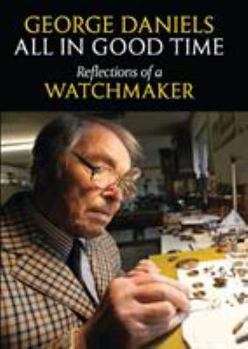 Hardcover All in Good Time: Reflections of a Watchmaker Book