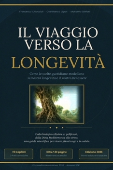 IL VIAGGIO VERSO LA LONGEVITA': I segreti della Scienza per rallentare l’Orologio Biologico (Italian Edition)