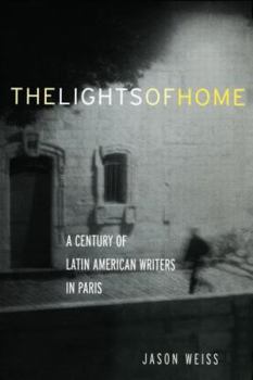 Paperback The Lights of Home: A Century of Latin American Writers in Paris Book