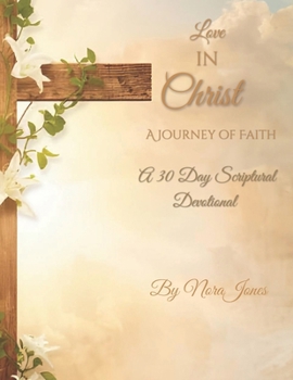 Paperback Love In Christ, A Journey Of Faith: A 30 Day Scriptural Devotional Book