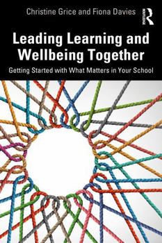 Paperback Leading Learning and Wellbeing Together: Getting Started with What Matters in Your School Book