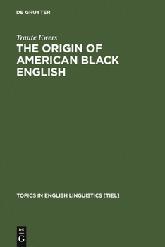 The Origin of American Black English: Be-Forms in the Hoodoo Texts - Book #15 of the Topics in English Linguistics [TiEL]