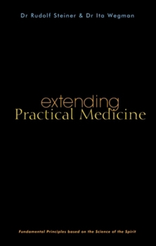 Paperback Extending Practical Medicine: Fundamental Principles Based on the Science of the Spirit (Cw 27) Book