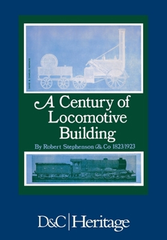 Paperback A Century of Locomotive Building: By Robert Stephenson & Co 1823/1923 Book