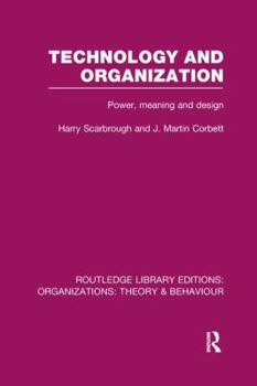 Paperback Technology and Organization (Rle: Organizations): Power, Meaning and Deisgn Book
