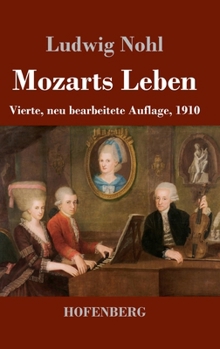 Mozarts Leben: Vierte, neu bearbeitete Auflage, 1910 (German Edition)