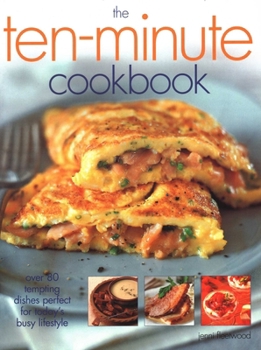 Paperback The Ten-Minute Cookbook: Over 80 Tempting Dishes Perfect for Today's Busy Lifestyle Book