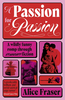 A Passion for Passion: A Delirious Love Letter to Romance