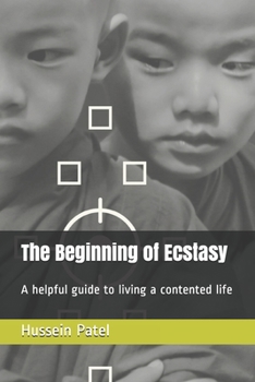 Paperback The Beginning of Ecstasy: A helpful guide to living a contented life Book