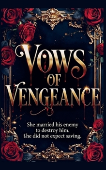 Vows of Vengeance: She Married His Enemy to Destroy Him. She Did Not Expect Saving.