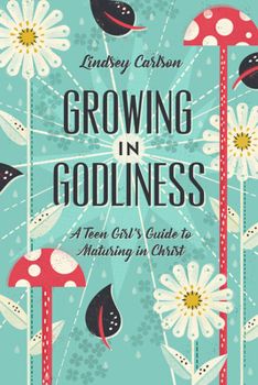 Paperback Growing in Godliness: A Teen Girl's Guide to Maturing in Christ Book