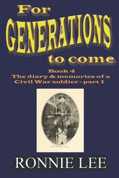 Paperback For Generations to come - Book 4 The diary and memories of a Civil War soldier - part 1 Book