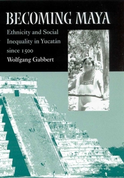 Hardcover Becoming Maya: Ethnicity and Social Inequality in Yucat?n Since 1500 Book