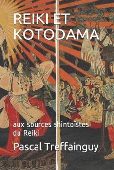 Paperback Reiki Et Kotodama: Aux Sources Shintoïstes Du Reiki [French] Book