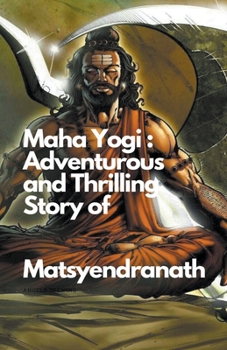 Paperback Maha Yogi: An Adventurous and Thrilling Story of Matsyendranath Book
