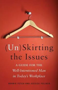Paperback (Un)Skirting the Issues: A Guide for the Well-Intentioned Man in Today's Workplace Book