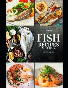 Fish Recipes Notebook : Fish Recipes, Large Edition 350 Pages 8. 5 * 11 Inch. You Can Find All Your Favorite Recipes Write It down and, If Necessary,