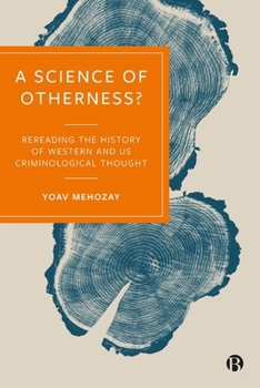 Hardcover A Science of Otherness?: Rereading the History of Western and Us Criminological Thought Book