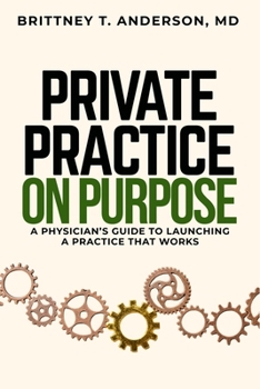 Paperback Private Practice. On Purpose: A Physician's Guide to Launching a Practice That Works Book