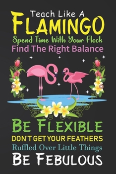 Teach Like A Flamingo: Flamingo Notebook 120 Pages College Ruled Lined Journal,Flamingo Gift Idea For Flamingo Lovers,Cute Flamingo Gift Idea For girl
