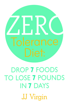 Paperback The Zero Tolerance Diet: Drop 7 Foods to Lose 7 Pounds in 7 Days. J.J. Virgin Book