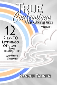 Paperback True Confessions Of A Single Mom: 12 Steps To Letting Go Book