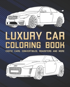 Paperback Luxury Car Coloring Book: Convertibles, Roadsters, Exotic Cars And More Book