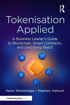 Paperback Tokenisation Applied: A Business Leader's Guide to Blockchain, Smart Contracts, and Unlocking Web3 Book