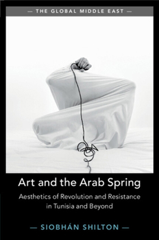 Paperback Art and the Arab Spring: Aesthetics of Revolution and Resistance in Tunisia and Beyond Book