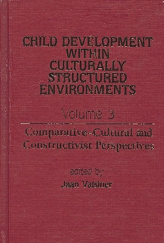 Hardcover Child Development Within Culturally Structured Environments, Volume 3: Comparative-Cultural and Constructivist Perspectives Book