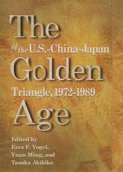 Hardcover The Golden Age of the U.S.-China-Japan Triangle, 1972-1989 Book