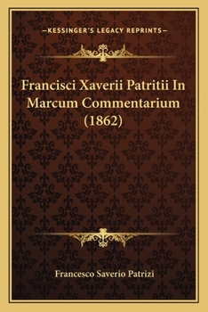 Paperback Francisci Xaverii Patritii In Marcum Commentarium (1862) [Latin] Book