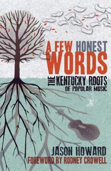 Paperback A Few Honest Words: The Kentucky Roots of Popular Music Book