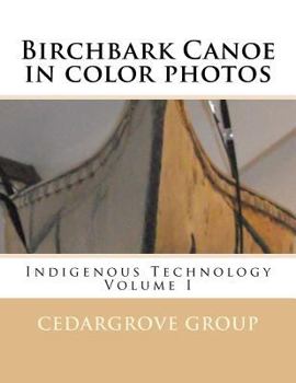 Paperback Birchbark Canoe in color photos: Indigenous Technology Volume I Book